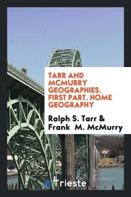 Book cover for Tarr and McMurry Geographies. First Part. Home Geography