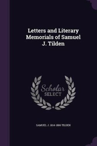 Cover of Letters and Literary Memorials of Samuel J. Tilden