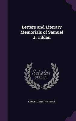 Book cover for Letters and Literary Memorials of Samuel J. Tilden