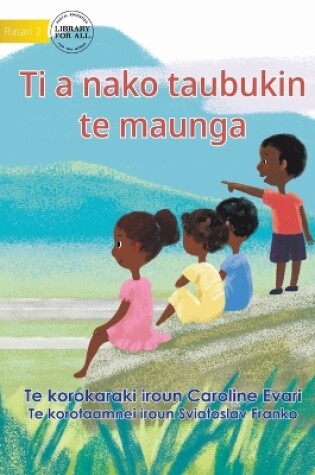 Cover of Let's Go Up To The Mountain - Ti a nako taubukin te maunga (Te Kiribati)
