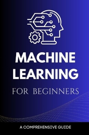 Cover of Machine Learning for Beginners