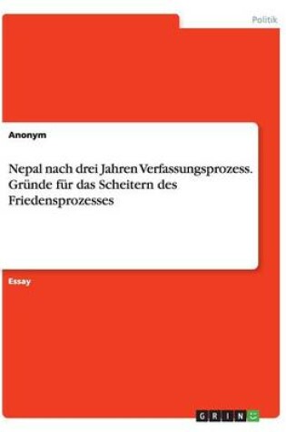 Cover of Nepal nach drei Jahren Verfassungsprozess. Grunde fur das Scheitern des Friedensprozesses