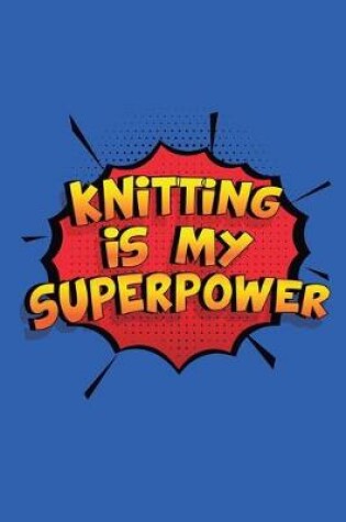 Cover of Knitting Is My Superpower