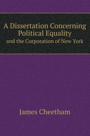 Cover of A Dissertation Concerning Political Equality and the Corporation of New York