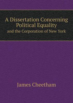 Book cover for A Dissertation Concerning Political Equality and the Corporation of New York