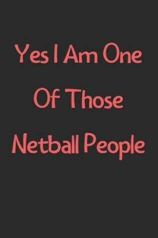 Cover of Yes I Am One Of Those Netball People