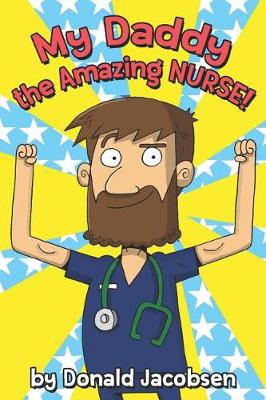 Cover of My Daddy, the Amazing Nurse!