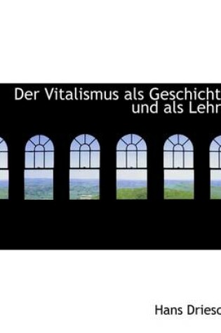 Cover of Der Vitalismus ALS Geschichte Und ALS Lehre