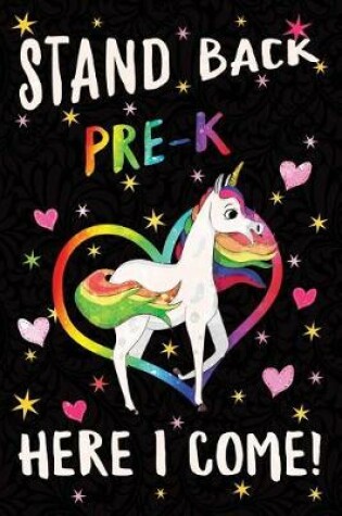 Cover of Stand Back Pre-K Here I Come Notebook Unicorn Rainbow