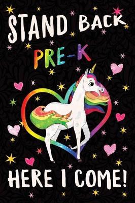 Book cover for Stand Back Pre-K Here I Come Notebook Unicorn Rainbow