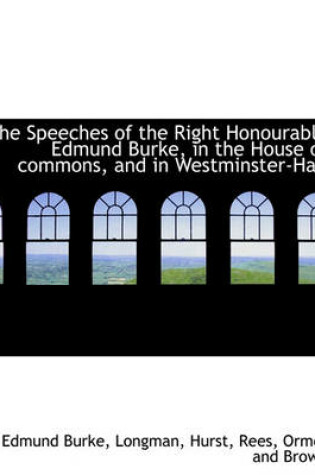 Cover of The Speeches of the Right Honourable Edmund Burke, in the House of Commons, and in Westminster-Hall