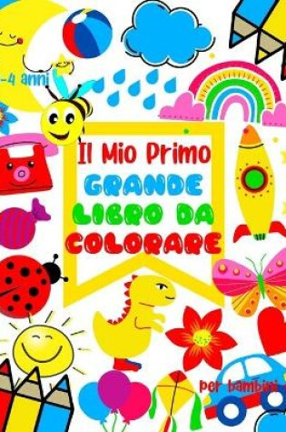 Cover of Il Mio Primo Grande Libro da Colorare per bambini di 1-4 anni