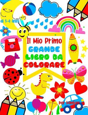 Book cover for Il Mio Primo Grande Libro da Colorare per bambini di 1-4 anni