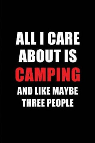 Cover of All I Care about Is Camping and Like Maybe Three People