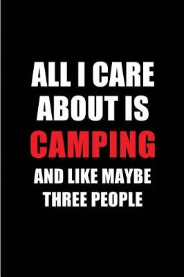 Book cover for All I Care about Is Camping and Like Maybe Three People