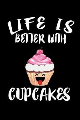 Cover of Life Is Better With Cupcakes