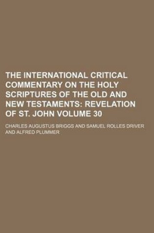 Cover of The International Critical Commentary on the Holy Scriptures of the Old and New Testaments Volume 30; Revelation of St. John