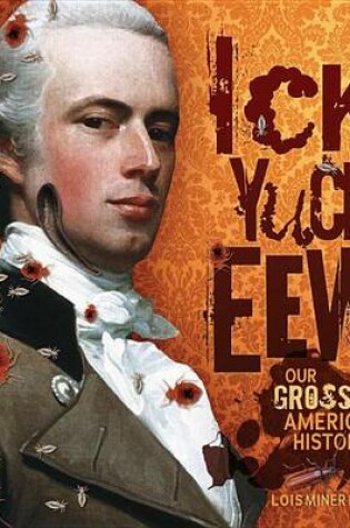 Cover of Ick! Yuck! Eew!: Our Gross American History
