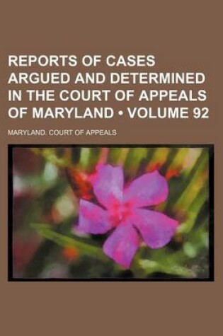 Cover of Reports of Cases Argued and Determined in the Court of Appeals of Maryland (Volume 92)