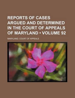 Book cover for Reports of Cases Argued and Determined in the Court of Appeals of Maryland (Volume 92)