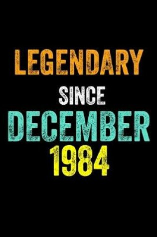 Cover of Legendary Since December 1984