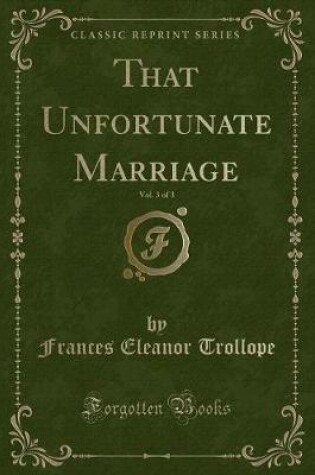 Cover of That Unfortunate Marriage, Vol. 3 of 3 (Classic Reprint)