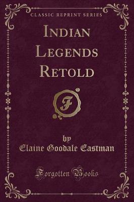 Book cover for Indian Legends Retold (Classic Reprint)