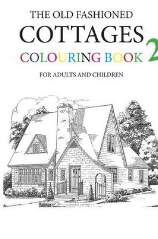 Cover of The Old Fashioned Cottages Colouring Book 2