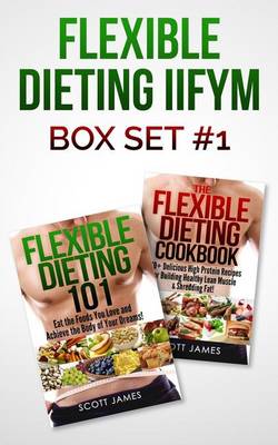 Book cover for Flexible Dieting Iifym Box Set #1 Flexible Dieting 101 + the Flexible Dieting Cookbook