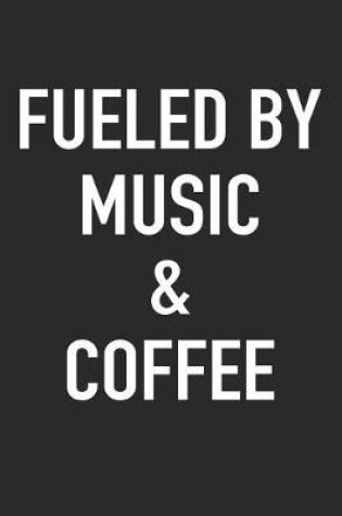 Cover of Fueled by Music and Coffee