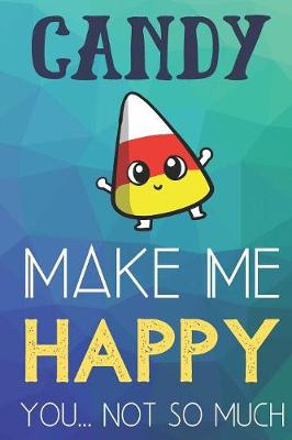 Book cover for Candy Make Me Happy You Not So Much