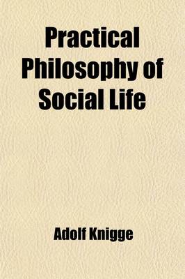 Book cover for Practical Philosophy of Social Life; Or, the Art of Conversing with Men After the German of Baron Knigge