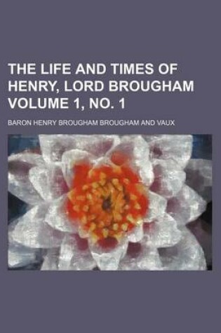 Cover of The Life and Times of Henry, Lord Brougham Volume 1, No. 1