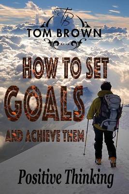 Book cover for How to Set Goals and Achieve Them (Positive Thinking Book)