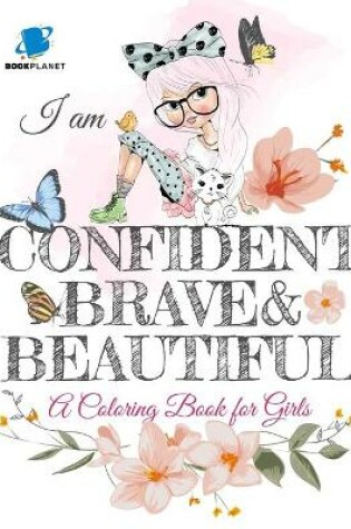 Cover of I am Confident, Brave and Beautiful A Coloring Book for Girls