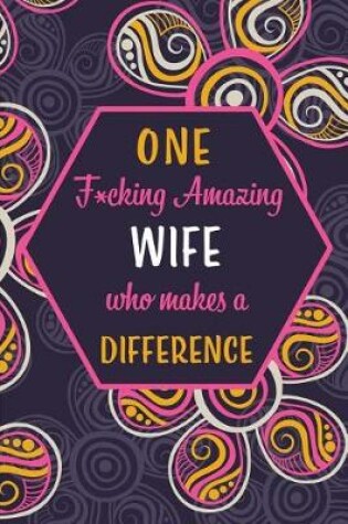 Cover of One F*cking Amazing Wife Who Makes A Difference