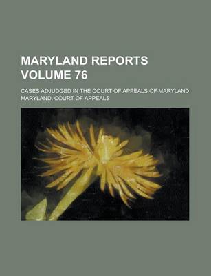 Book cover for Maryland Reports; Cases Adjudged in the Court of Appeals of Maryland Volume 76