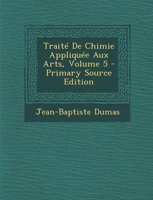 Book cover for Traite de Chimie Appliquee Aux Arts, Volume 5