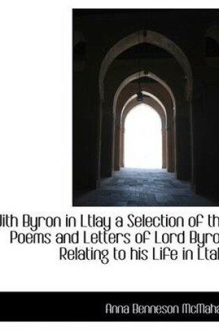 Cover of With Byron in Ltlay a Selection of the Poems and Letters of Lord Byron Relating to His Life in Ltaly