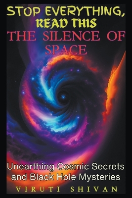 Cover of The Silence of Space - Unearthing Cosmic Secrets and Black Hole Mysteries