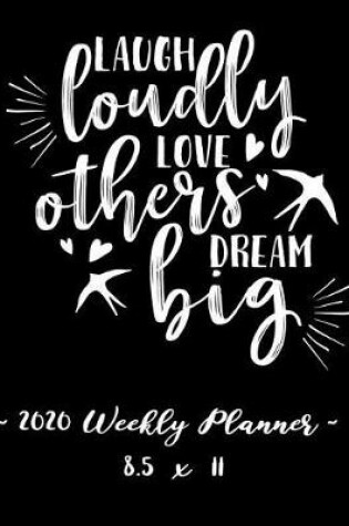 Cover of 2020 Weekly Planner - Laugh Loudly, Love Others, Dream Big