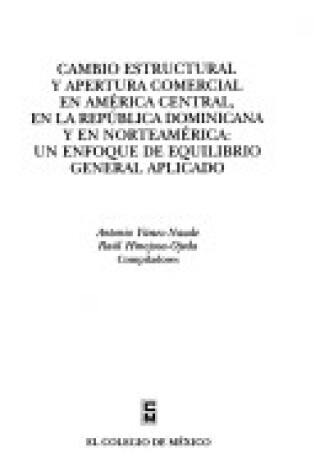 Cover of Cambio Estructural y Apertura Comercial En America Central En La Republica Dominicana y En Norteamerica