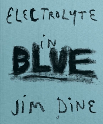 Book cover for Jim Dine: Electrolyte in Blue