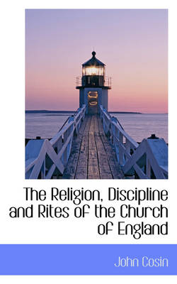 Book cover for The Religion, Discipline and Rites of the Church of England