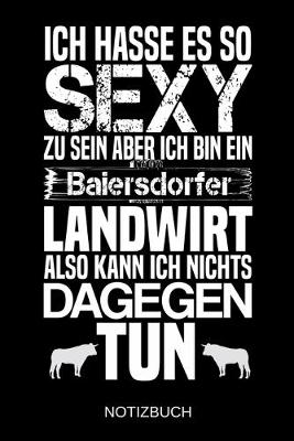 Book cover for Ich hasse es so sexy zu sein aber ich bin ein Baiersdorfer Landwirt also kann ich nichts dagegen tun