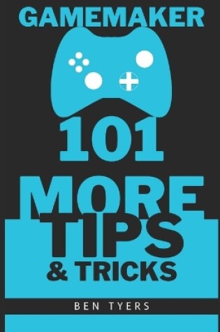 Cover of GameMaker 101 More Tips & Tricks