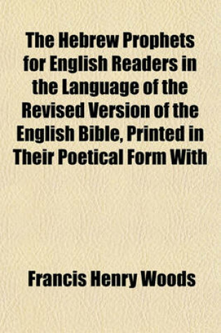 Cover of The Hebrew Prophets for English Readers in the Language of the Revised Version of the English Bible, Printed in Their Poetical Form with