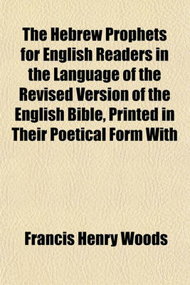 Book cover for The Hebrew Prophets for English Readers in the Language of the Revised Version of the English Bible, Printed in Their Poetical Form with