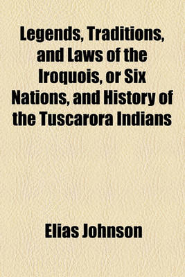 Book cover for Legends, Traditions, and Laws of the Iroquois, or Six Nations, and History of the Tuscarora Indians