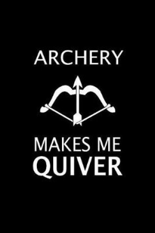 Cover of Archery Makes Me Quiver